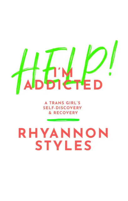 Llun clawr/Book cover image - Help! I'm Addicted : A Trans Girl's Self-Discovery and Recovery