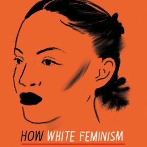 White Tears Brown Scars: How White Feminism Betrays Women of Colour – Ruby Hamad