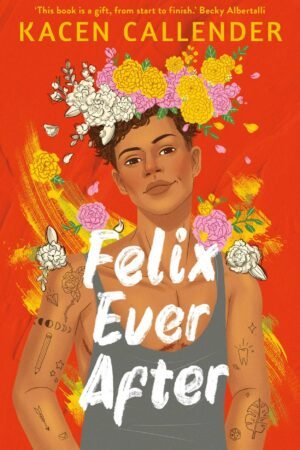Felix Ever After - Kacen Callender