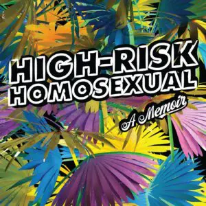 High Risk Homosexual: A Memoir - Edgar Gomez