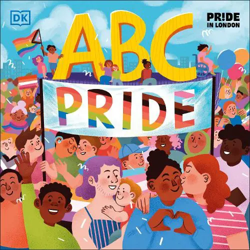 ABC Pride gol. gan/ed. by Louie Stowell + Elly Barnes + Amy Phelps