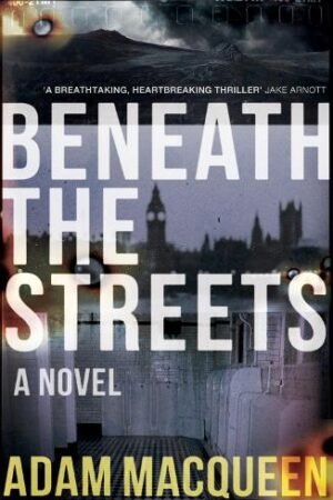 Beneath the Streets - Adam Macqueen