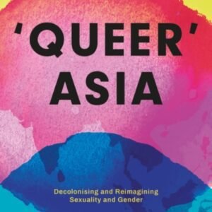 Llun clawr/Book cover image: Queer Asia: Decolonising and Reimagining Sexuality and Gender