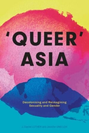 Llun clawr/Book cover image: Queer Asia: Decolonising and Reimagining Sexuality and Gender