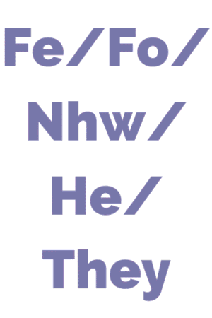 Cymraeg: 'Fe/Fo/Nhw/He/They' mewn lafant ar gefndir gwyn. | English: 'Fe/Fo/Nhw/He/They' in lavender on a white background.