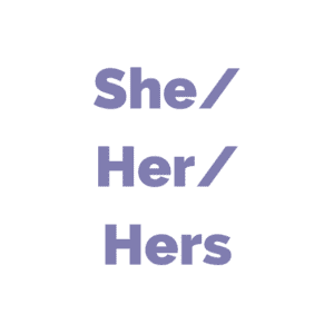 Cymraeg: 'She/Her/Hers' mewn lafant ar gefndir gwyn. | English: 'She/Her/Hers' in lavender on a white background.