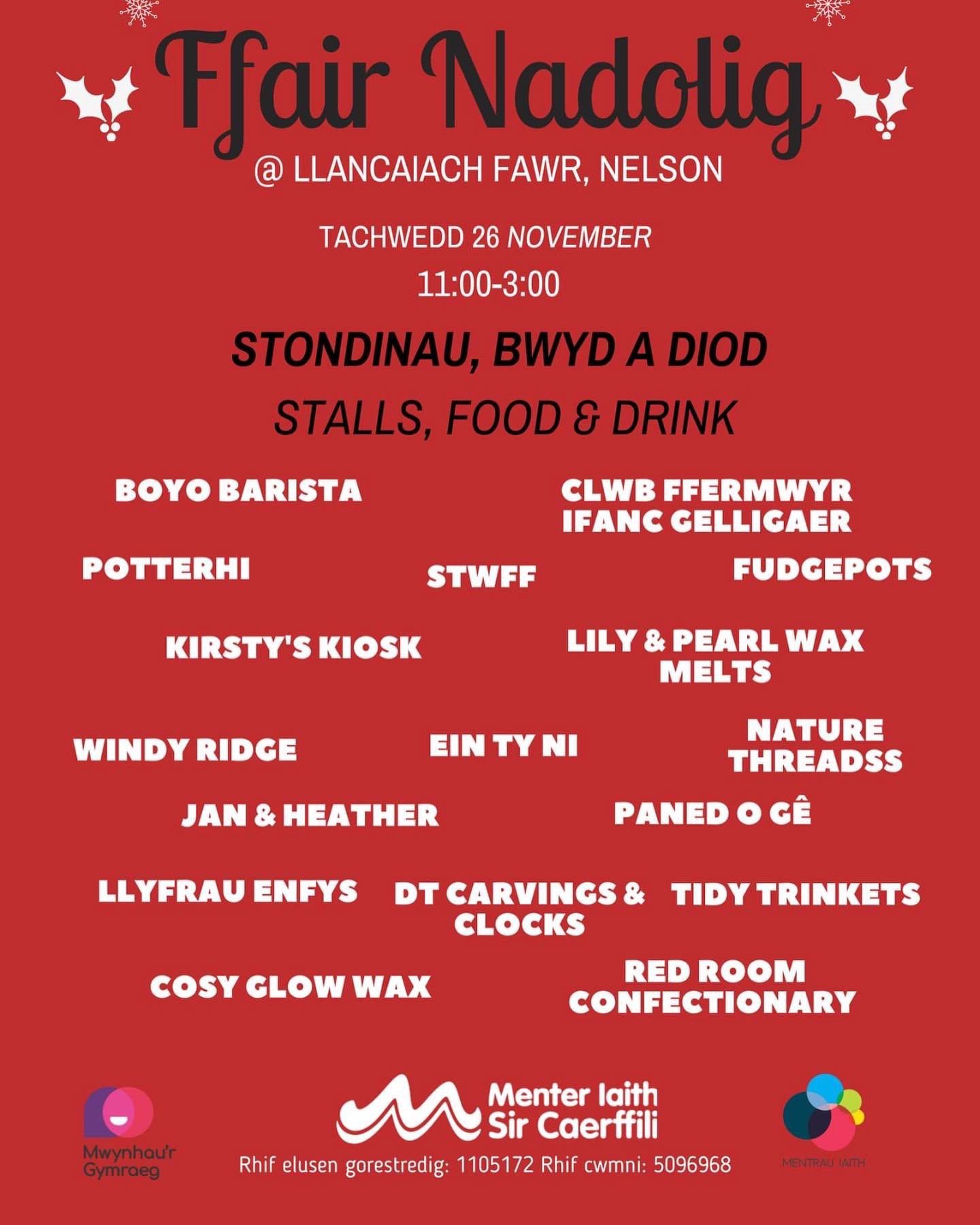 Cymraeg: Poster am y digwyddiad yn cynnwys enwau'r busnesau bydd yn presennol, gan gynnwys Boyo Barista, Clwb FFermwyr Ifanc Gelligaer, Potterhi, Steff, Fudgepots, Kirsty's Kiosk, Lily & Pearl Wax Melts, Windy Ridge, Ein Ty Ni, Nature Threadss, Jan & Heather, Paned o Gê, Llyfrau Enfys, DT Carving & Clocks, Tidy Trinkets, Cosy Glow Wax a Red Room Confectionery. English: Poster for the event, featuring the name of the vendors including Boyo Barista, Clwb FFermwyr Ifanc Gelligaer, Potterhi, Steff, Fudgepots, Kirsty's Kiosk, Lily & Pearl Wax Melts, Windy Ridge, Ein Ty Ni, Nature Threadss, Jan & Heather, Paned o Gê, Llyfrau Enfys, DT Carving & Clocks, Tidy Trinkets, Cosy Glow Wax and Red Room Confectionery.