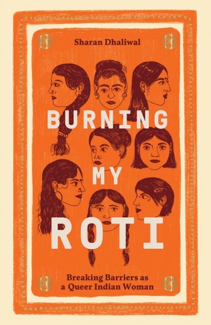 Burning My Roti: Breaking Barriers as a Queer Indian Woman Journey - Sharan Dhaliwal