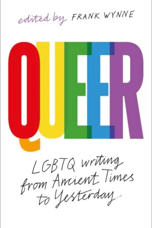 Queer: A Collection of LGBTQ Writing from Ancient Times to Yesterday - Frank Wynne