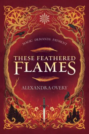 These Feathered Flames - Alexandra Overy