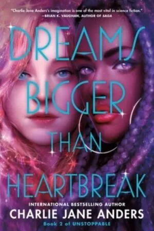Dreams Bigger Than Heartbreak - Charlie Jane Anders