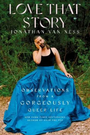 Love That Story: Observations from a Gorgeously Queer Life - Jonathan van Ness