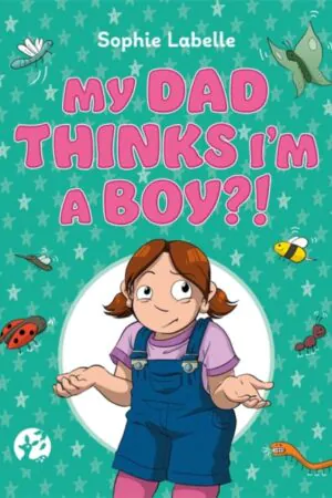 Llun clawr/Book cover image - My Dad Thinks I'm a Boy?!