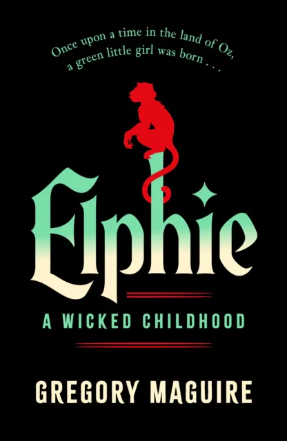 Elphie: A Wicked Childhood - Gregory Maguire